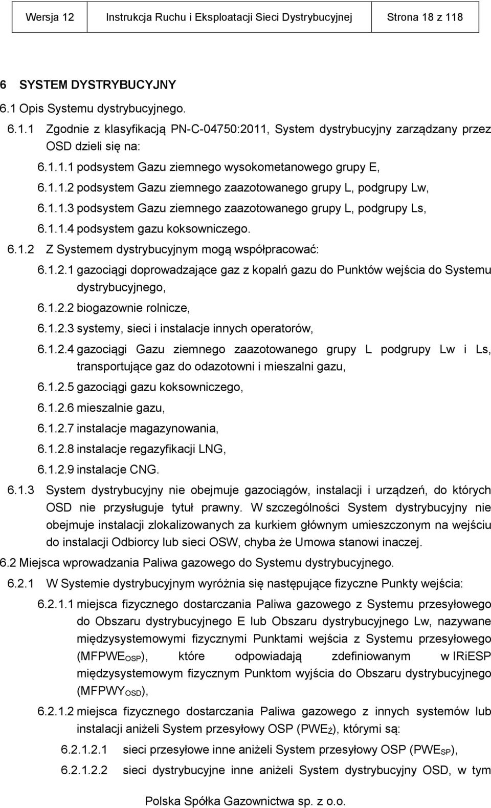 6.1.2 Z Systemem dystrybucyjnym mogą współpracować: 6.1.2.1 gazociągi doprowadzające gaz z kopalń gazu do Punktów wejścia do Systemu dystrybucyjnego, 6.1.2.2 biogazownie rolnicze, 6.1.2.3 systemy, sieci i instalacje innych operatorów, 6.