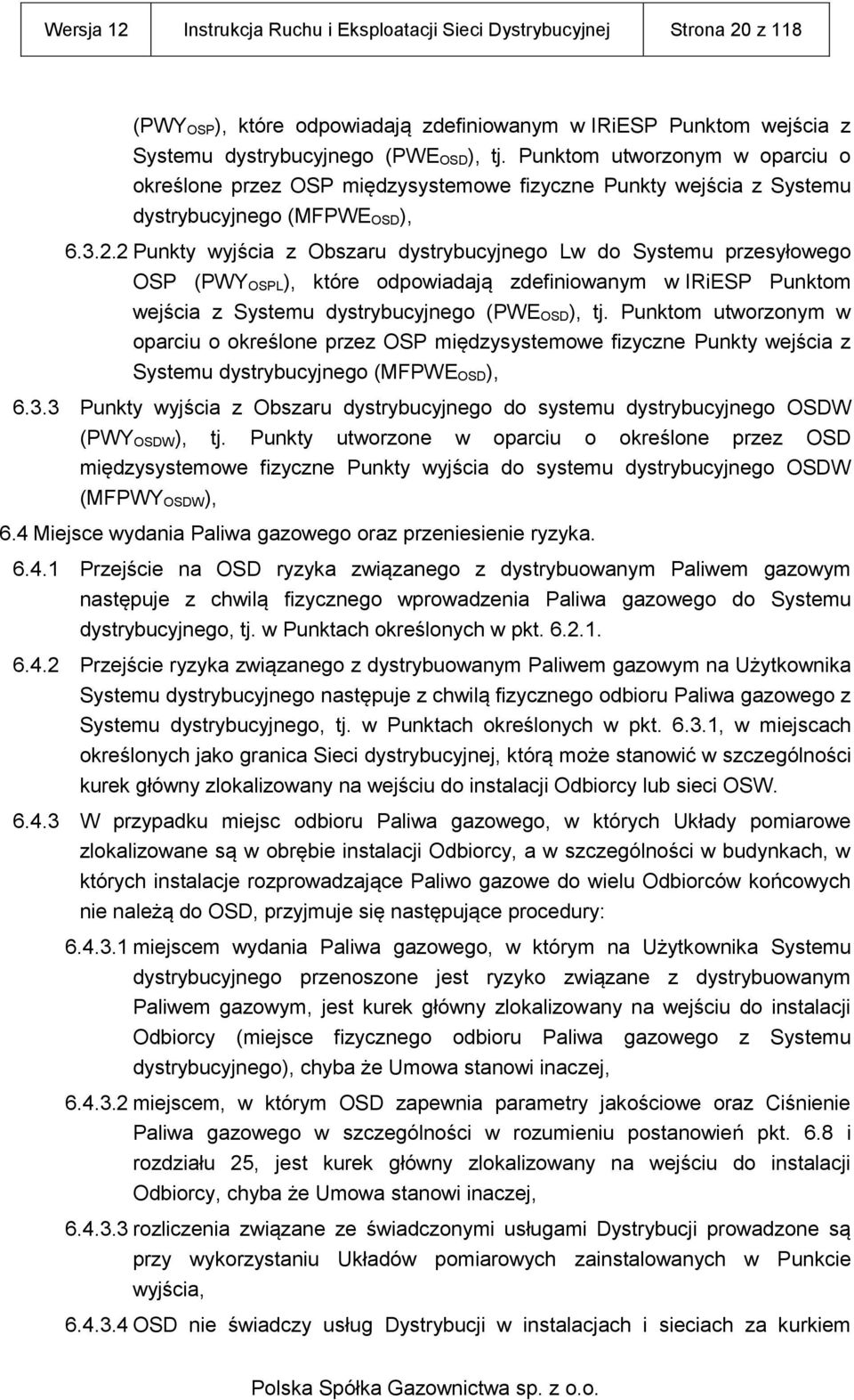 2 Punkty wyjścia z Obszaru dystrybucyjnego Lw do Systemu przesyłowego OSP (PWY OSPL), które odpowiadają zdefiniowanym w IRiESP Punktom wejścia z Systemu dystrybucyjnego (PWE OSD), tj.