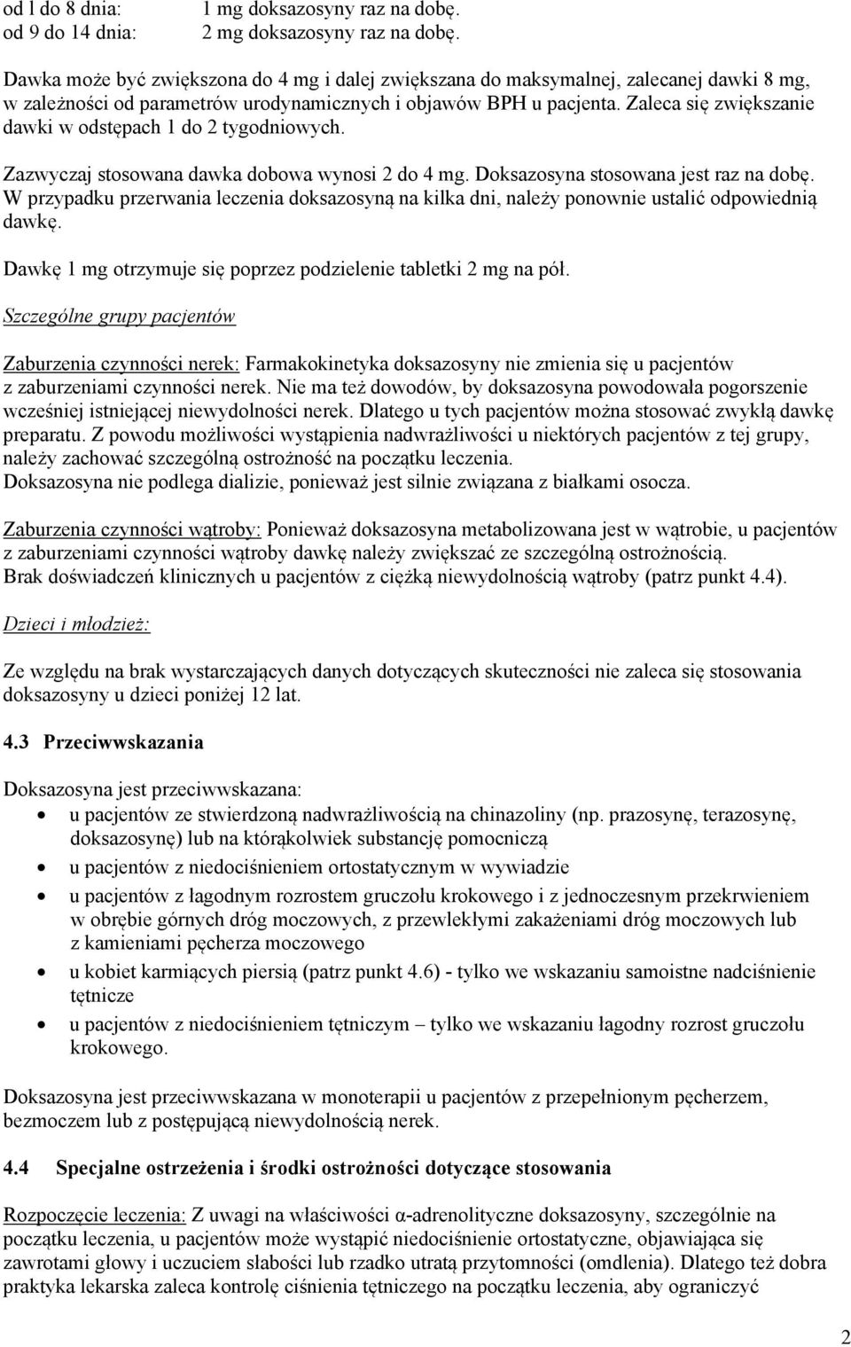 Zaleca się zwiększanie dawki w odstępach 1 do 2 tygodniowych. Zazwyczaj stosowana dawka dobowa wynosi 2 do 4 mg. Doksazosyna stosowana jest raz na dobę.