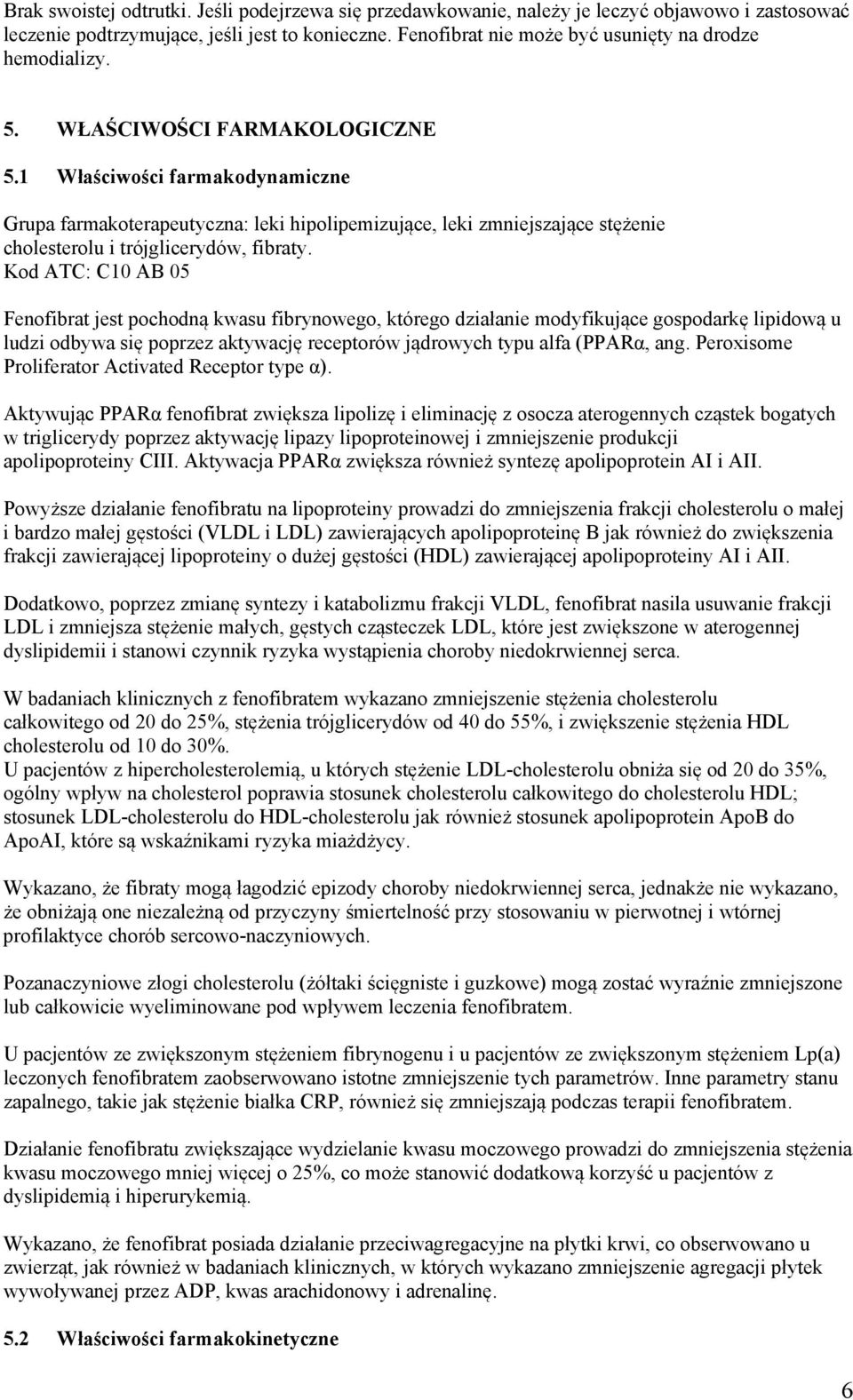 1 Właściwości farmakodynamiczne Grupa farmakoterapeutyczna: leki hipolipemizujące, leki zmniejszające stężenie cholesterolu i trójglicerydów, fibraty.