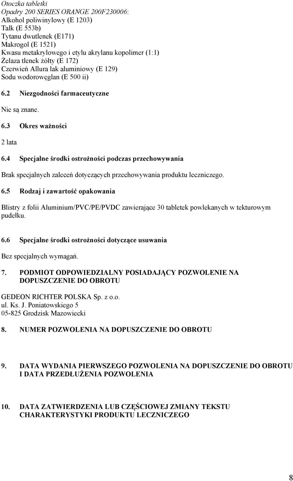 4 Specjalne środki ostrożności podczas przechowywania Brak specjalnych zaleceń dotyczących przechowywania produktu leczniczego. 6.