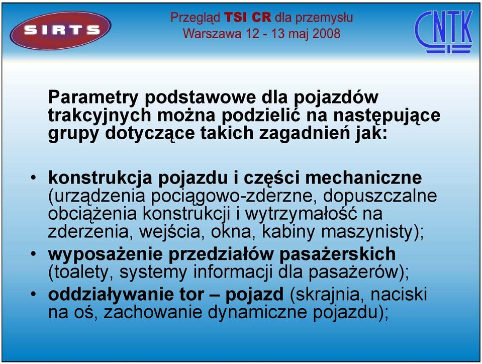 i wytrzymałość na zderzenia, wejścia, okna, kabiny maszynisty); wyposażenie przedziałów pasażerskich (toalety,