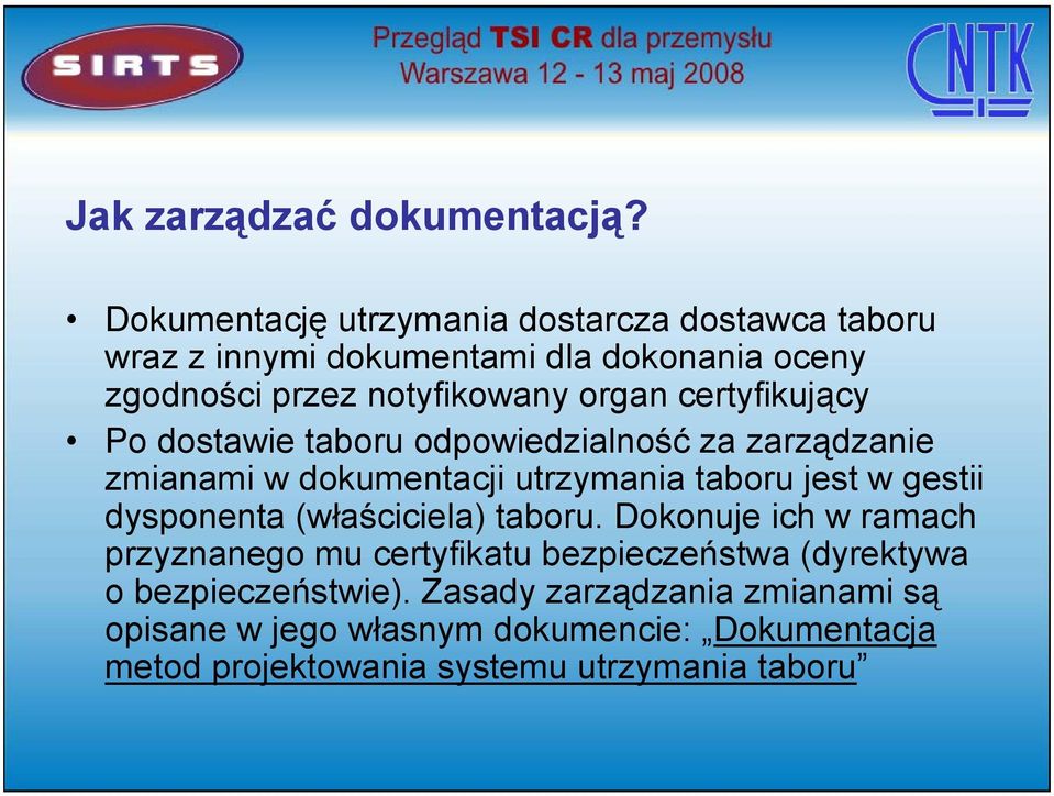 certyfikujący Po dostawie taboru odpowiedzialność za zarządzanie zmianami w dokumentacji utrzymania taboru jest w gestii dysponenta