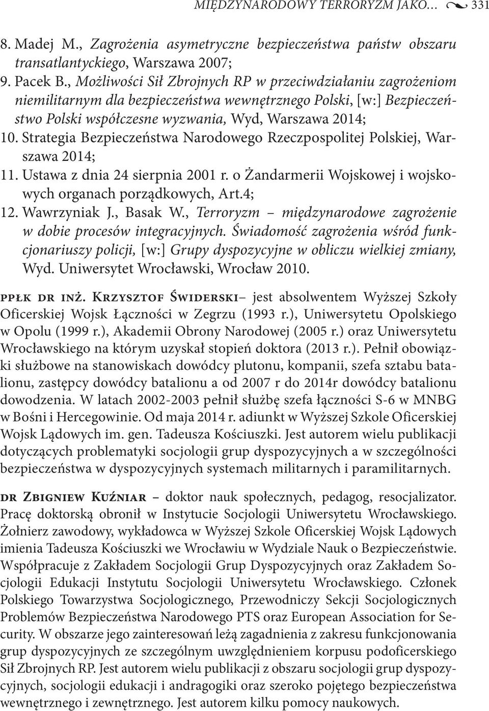 Strategia Bezpieczeństwa Narodowego Rzeczpospolitej Polskiej, Warszawa 2014; 11. Ustawa z dnia 24 sierpnia 2001 r. o Żandarmerii Wojskowej i wojskowych organach porządkowych, Art.4; 12. Wawrzyniak J.