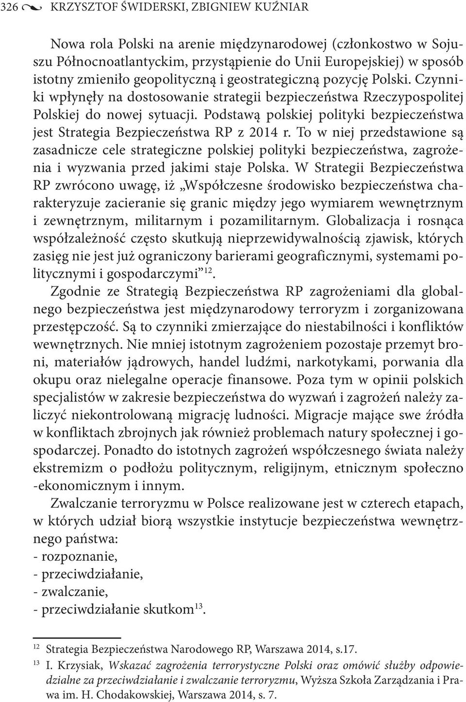 Podstawą polskiej polityki bezpieczeństwa jest Strategia Bezpieczeństwa RP z 2014 r.