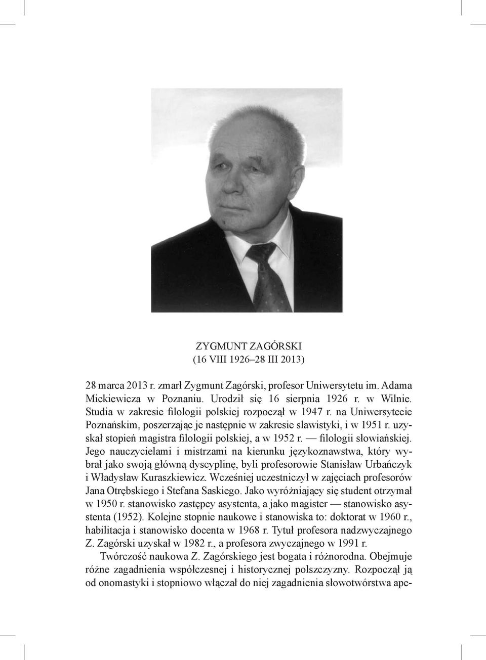 uzyskał stopień magistra filologii polskiej, a w 1952 r. filologii słowiańskiej.