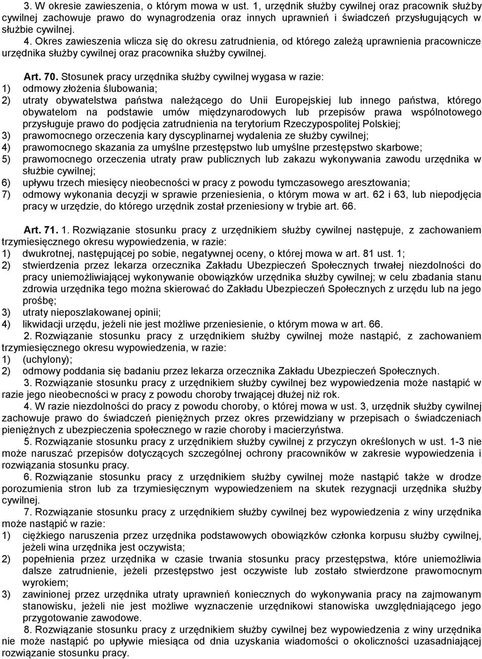 Okres zawieszenia wlicza się do okresu zatrudnienia, od którego zależą uprawnienia pracownicze urzędnika służby cywilnej oraz pracownika służby cywilnej. Art. 70.