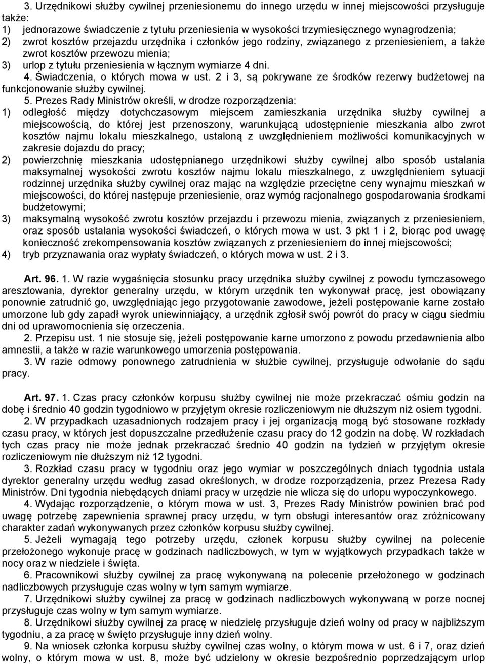 dni. 4. Świadczenia, o których mowa w ust. 2 i 3, są pokrywane ze środków rezerwy budżetowej na funkcjonowanie służby cywilnej. 5.