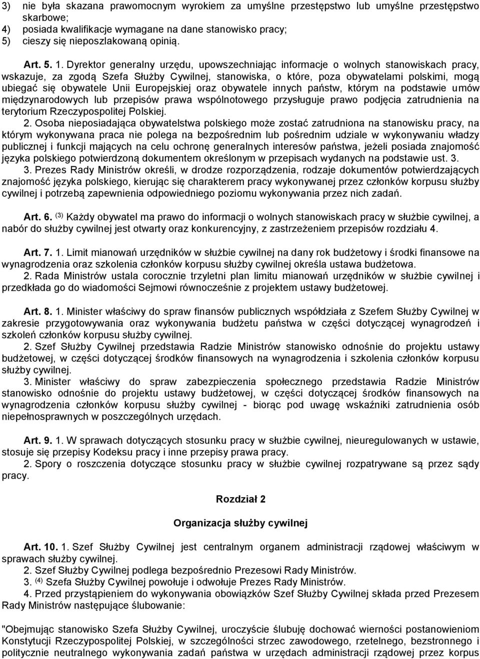 Dyrektor generalny urzędu, upowszechniając informacje o wolnych stanowiskach pracy, wskazuje, za zgodą Szefa Służby Cywilnej, stanowiska, o które, poza obywatelami polskimi, mogą ubiegać się