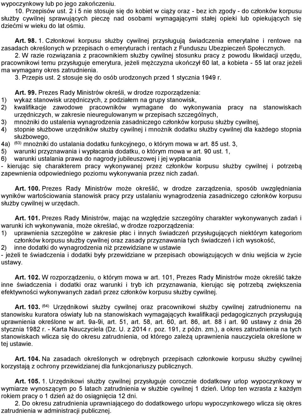 lat ośmiu. Art. 98. 1. Członkowi korpusu służby cywilnej przysługują świadczenia emerytalne i rentowe na zasadach określonych w przepisach o emeryturach i rentach z Funduszu Ubezpieczeń Społecznych.