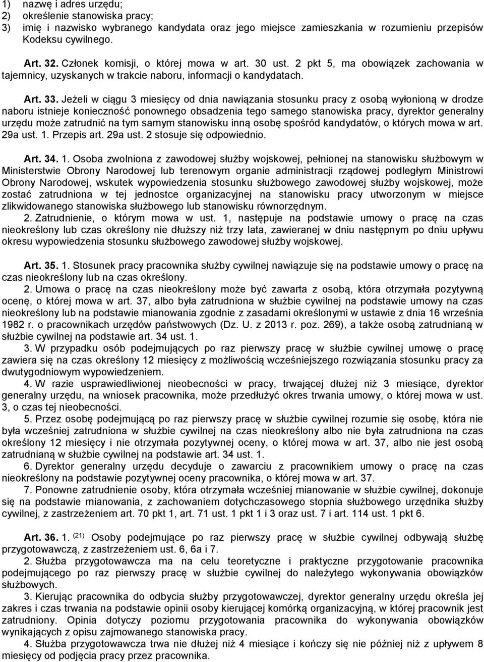 Jeżeli w ciągu 3 miesięcy od dnia nawiązania stosunku pracy z osobą wyłonioną w drodze naboru istnieje konieczność ponownego obsadzenia tego samego stanowiska pracy, dyrektor generalny urzędu może