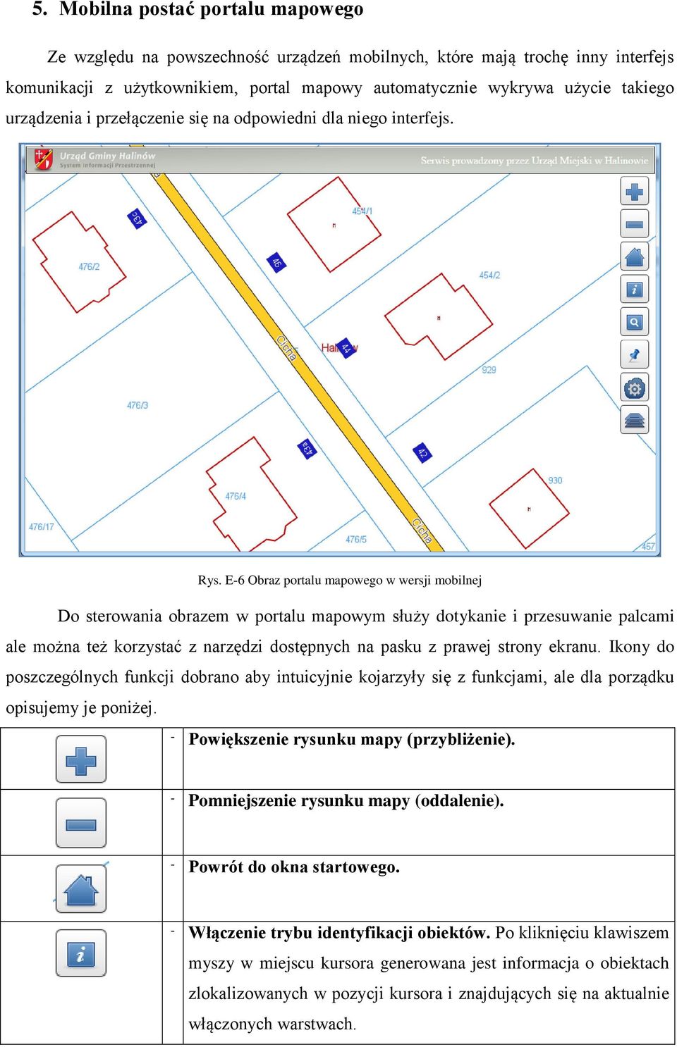 E-6 Obraz portalu mapowego w wersji mobilnej Do sterowania obrazem w portalu mapowym służy dotykanie i przesuwanie palcami ale można też korzystać z narzędzi dostępnych na pasku z prawej strony