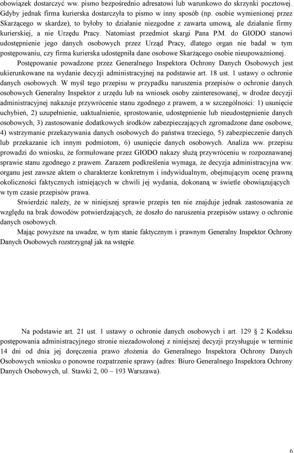 do GIODO stanowi udostępnienie jego danych osobowych przez Urząd Pracy, dlatego organ nie badał w tym postępowaniu, czy firma kurierska udostępniła dane osobowe Skarżącego osobie nieupoważnionej.