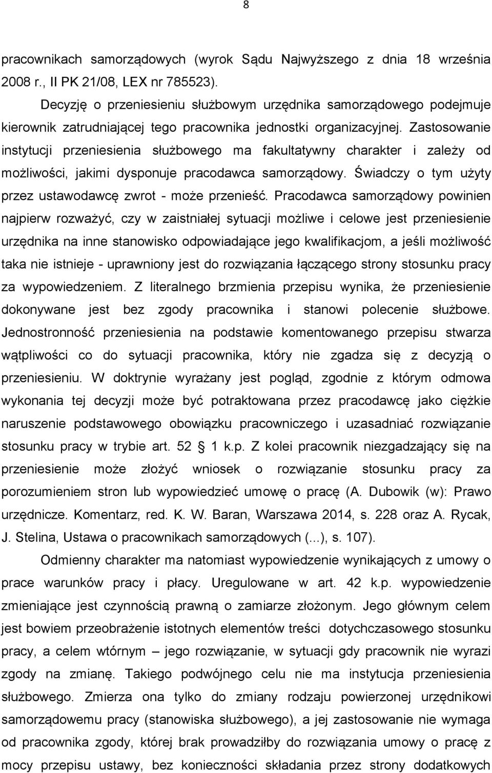 Zastosowanie instytucji przeniesienia służbowego ma fakultatywny charakter i zależy od możliwości, jakimi dysponuje pracodawca samorządowy.