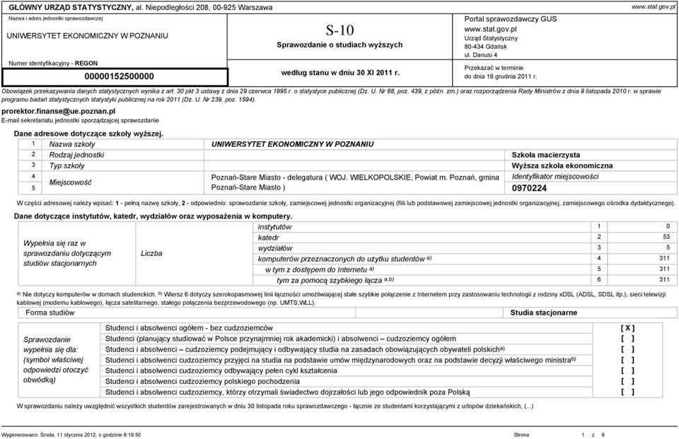 stanu w dniu 30 XI 2011 r. Portal sprawozdawczy GUS www.stat.gov.pl Urząd Statystyczny 80-434 Gdańsk ul. Danusi 4 Przekazać w terminie do dnia 16 grudnia 2011 r. www.stat.gov.pl Obowiązek przekazywania danych statystycznych wynika z art.