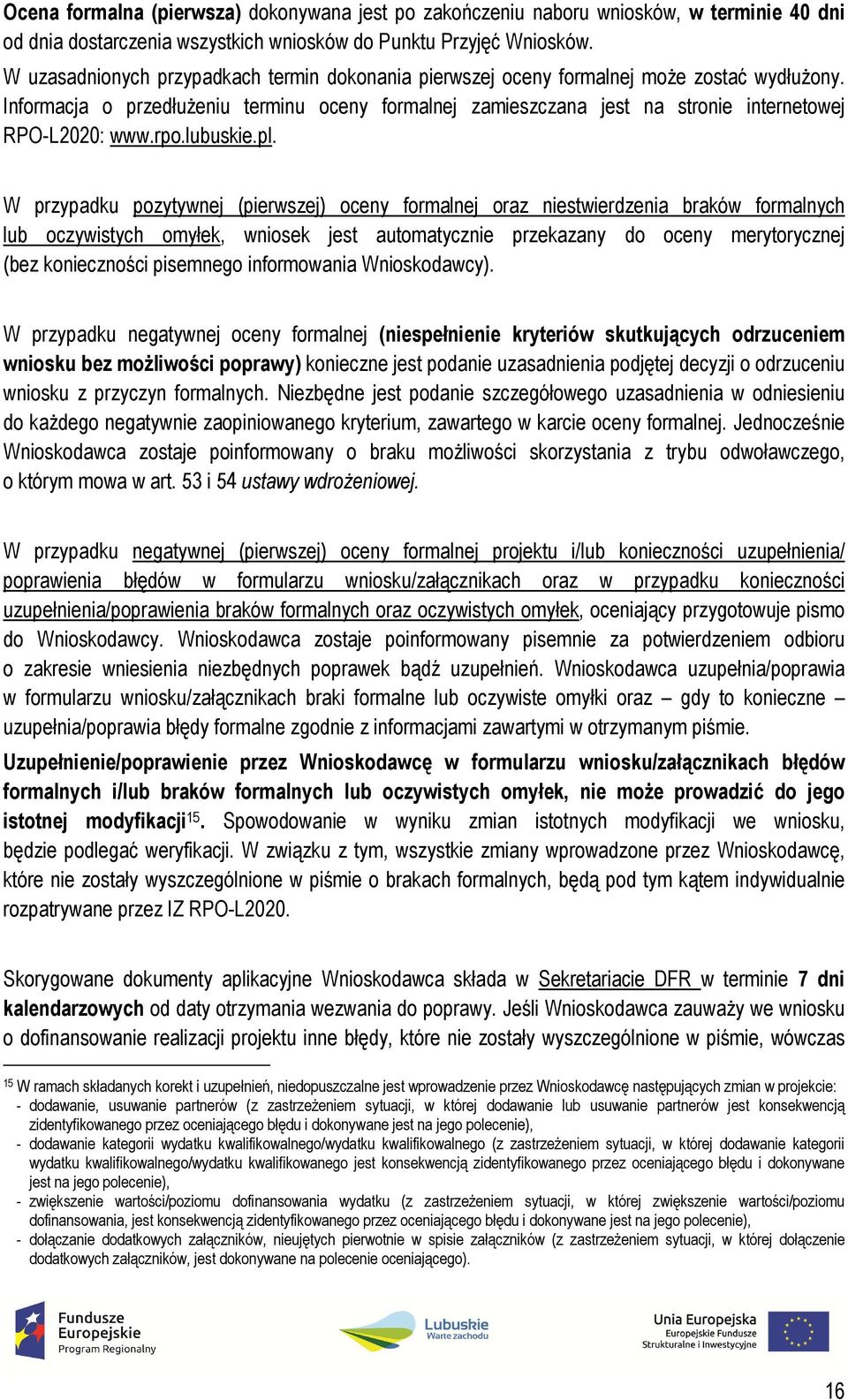 Informacja o przedłużeniu terminu oceny formalnej zamieszczana jest na stronie internetowej RPO-L2020: www.rpo.lubuskie.pl.