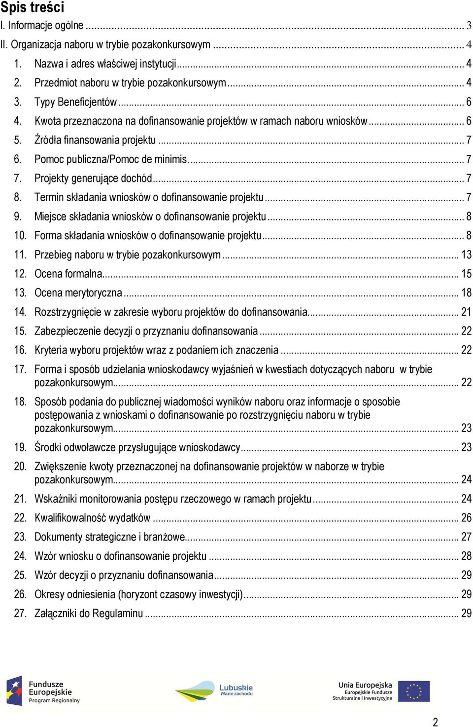 Projekty generujące dochód... 7 8. Termin składania wniosków o dofinansowanie projektu... 7 9. Miejsce składania wniosków o dofinansowanie projektu... 8 10.