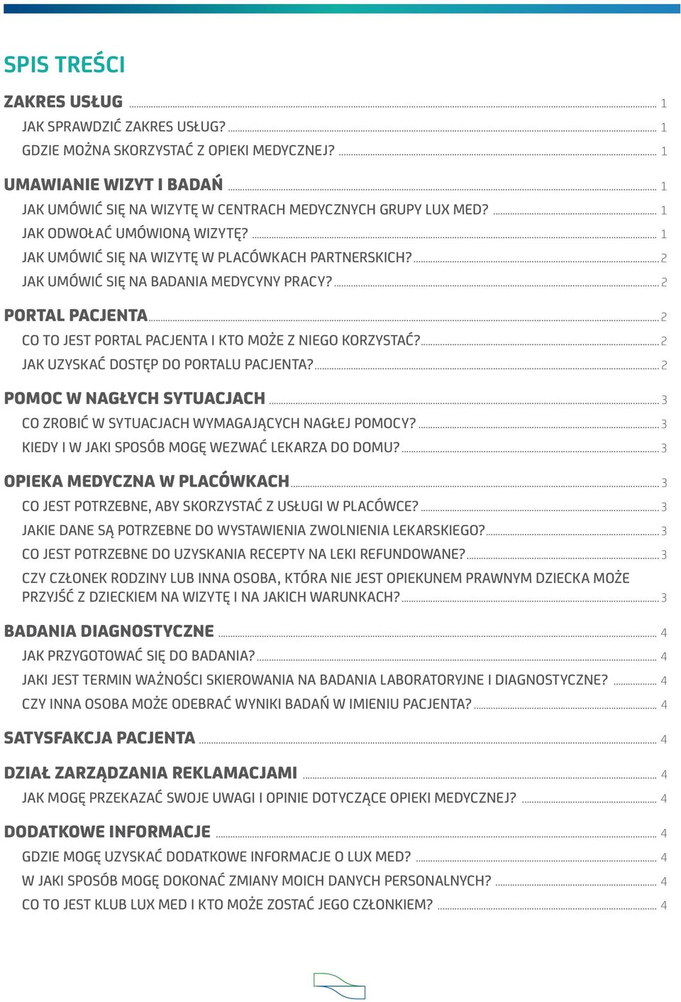 .. 2 CO TO JEST PORTAL PACJENTA I KTO MOŻE Z NIEGO KORZYSTAĆ?... 2 JAK UZYSKAĆ DOSTĘP DO PORTALU PACJENTA?... 2 POMOC W NAGŁYCH SYTUACJACH... 3 CO ZROBIĆ W SYTUACJACH WYMAGAJĄCYCH NAGŁEJ POMOCY?