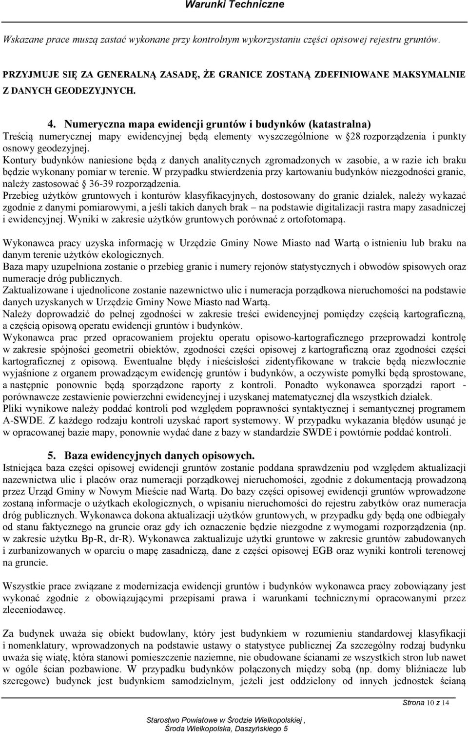 Numeryczna mapa ewidencji gruntów i budynków (katastralna) Treścią numerycznej mapy ewidencyjnej będą elementy wyszczególnione w 28 rozporządzenia i punkty osnowy geodezyjnej.