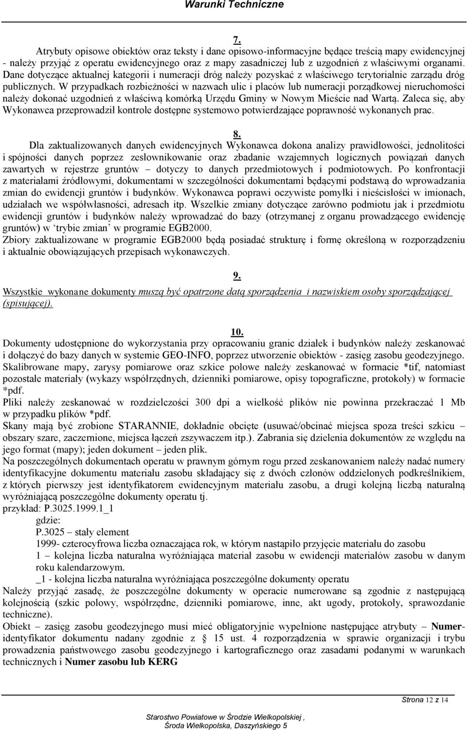 W przypadkach rozbieżności w nazwach ulic i placów lub numeracji porządkowej nieruchomości należy dokonać uzgodnień z właściwą komórką Urzędu Gminy w Nowym Mieście nad Wartą.