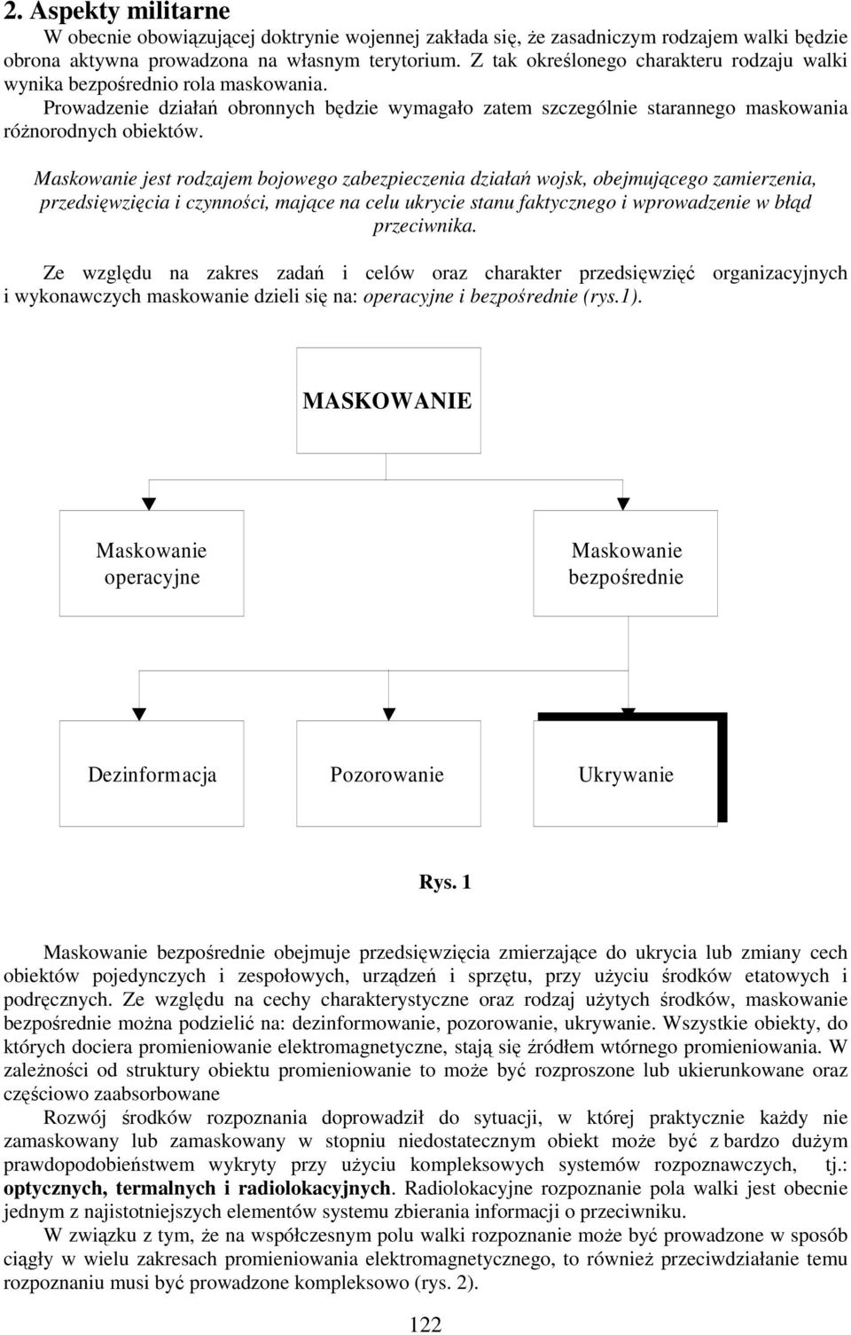 jest rodzajem bojowego zabezpieczenia działań wojsk, obejmującego zamierzenia, przedsięwzięcia i czynności, mające na celu ukrycie stanu faktycznego i wprowadzenie w błąd przeciwnika.