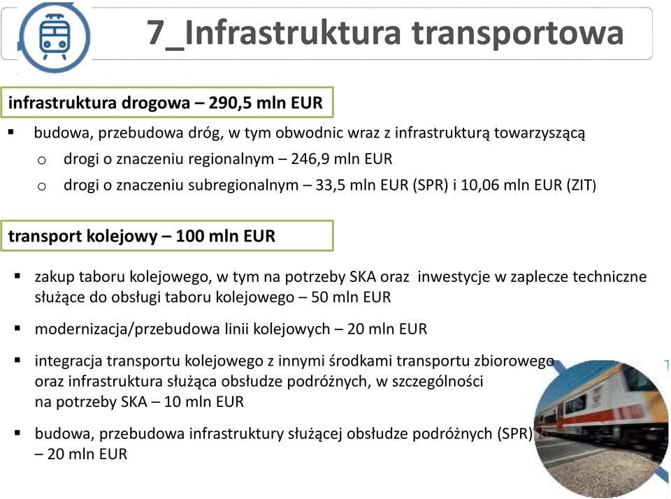 zaplecze techniczne służące do obsługi taboru kolejowego 50 mln EUR modernizacja/przebudowa linii kolejowych 20 mln EUR integracja transportu kolejowego z innymi środkami