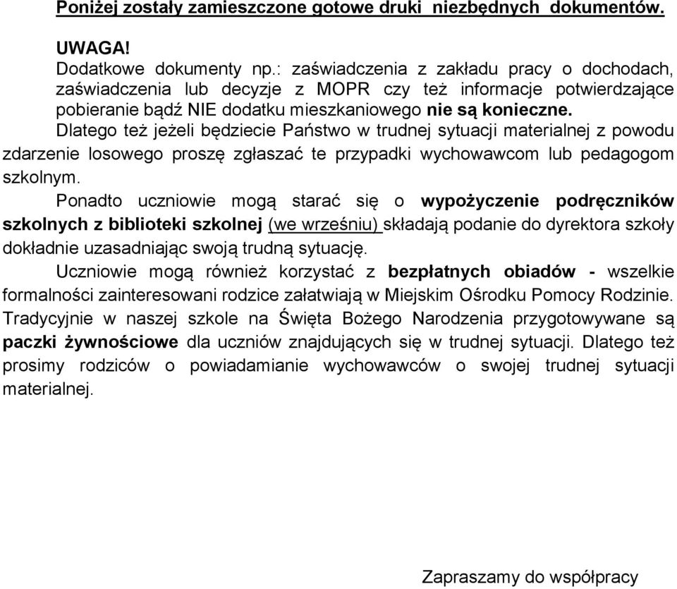 Dlatego też jeżeli będziecie Państwo w trudnej sytuacji materialnej z powodu zdarzenie losowego proszę zgłaszać te przypadki wychowawcom lub pedagogom szkolnym.