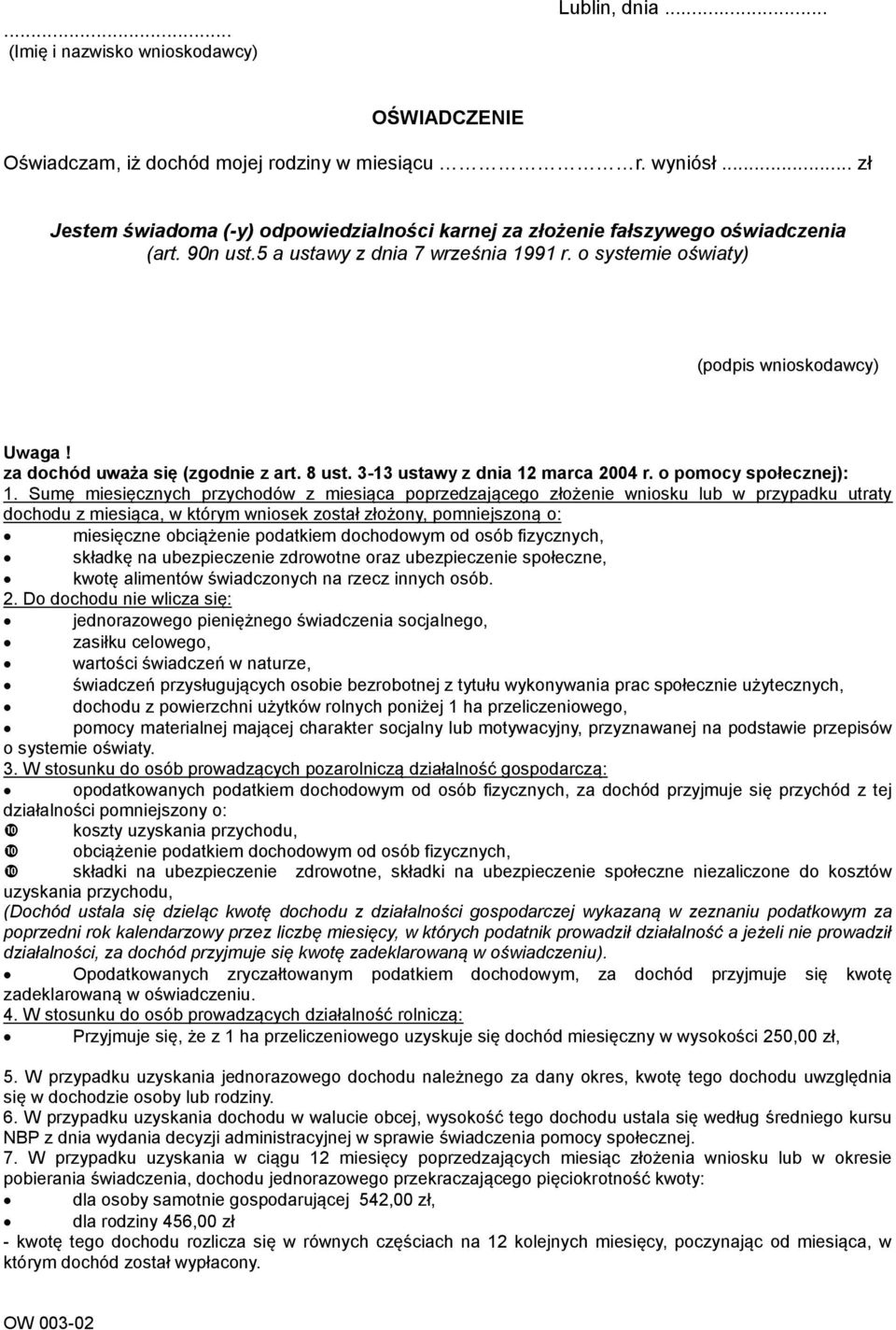 za dochód uważa się (zgodnie z art. 8 ust. 3-13 ustawy z dnia 12 marca 2004 r. o pomocy społecznej): 1.