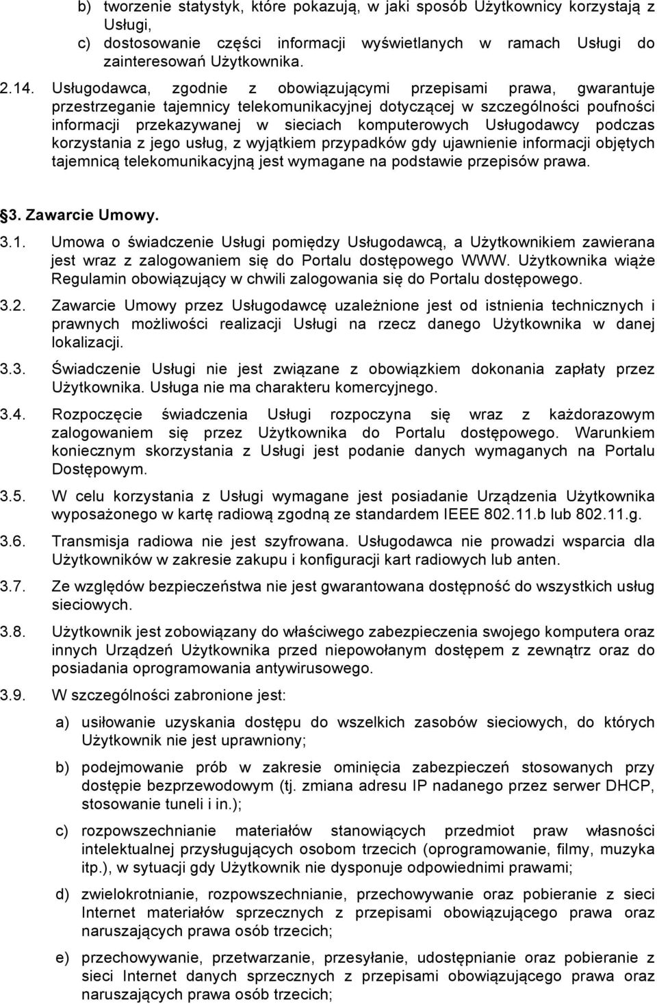 Usługodawcy podczas korzystania z jego usług, z wyjątkiem przypadków gdy ujawnienie informacji objętych tajemnicą telekomunikacyjną jest wymagane na podstawie przepisów prawa. 3. Zawarcie Umowy. 3.1.