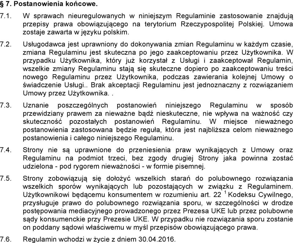 W przypadku Użytkownika, który już korzystał z Usługi i zaakceptował Regulamin, wszelkie zmiany Regulaminu stają się skuteczne dopiero po zaakceptowaniu treści nowego Regulaminu przez Użytkownika,