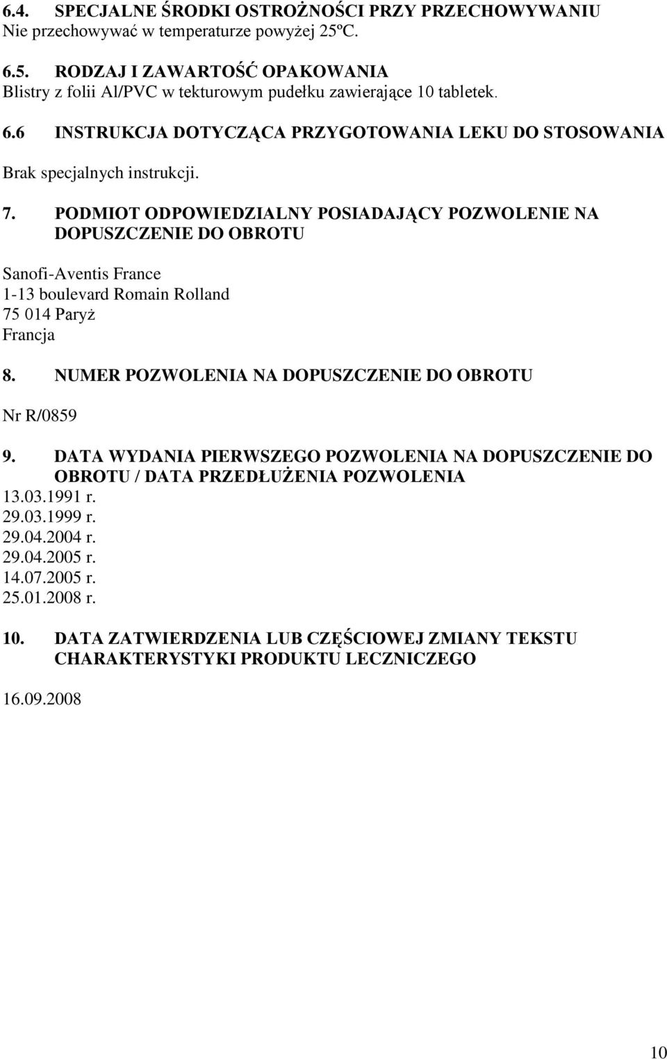 7. PODMIOT ODPOWIEDZIALNY POSIADAJĄCY POZWOLENIE NA DOPUSZCZENIE DO OBROTU Sanofi-Aventis France 1-13 boulevard Romain Rolland 75 014 Paryż Francja 8.