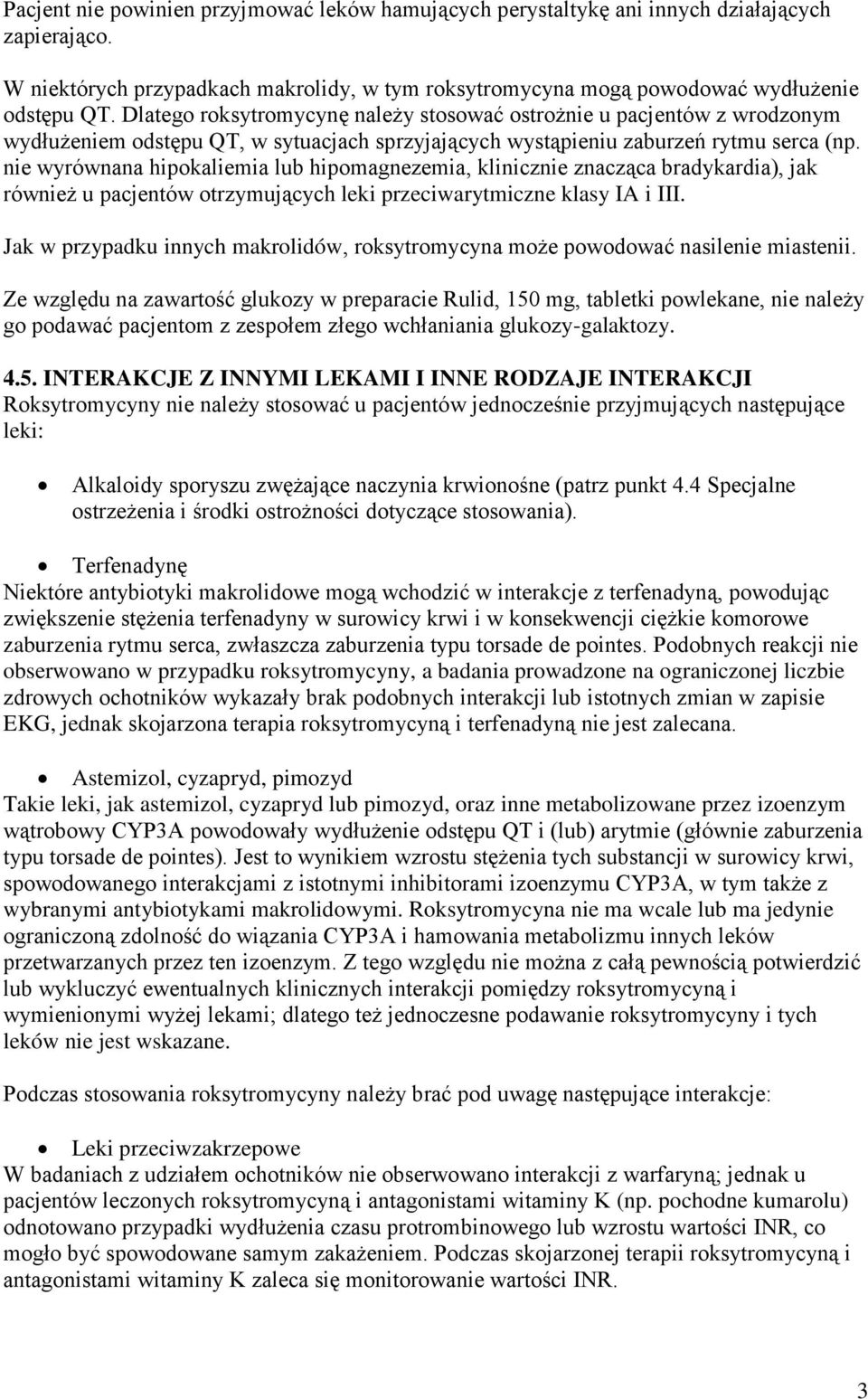 nie wyrównana hipokaliemia lub hipomagnezemia, klinicznie znacząca bradykardia), jak również u pacjentów otrzymujących leki przeciwarytmiczne klasy IA i III.