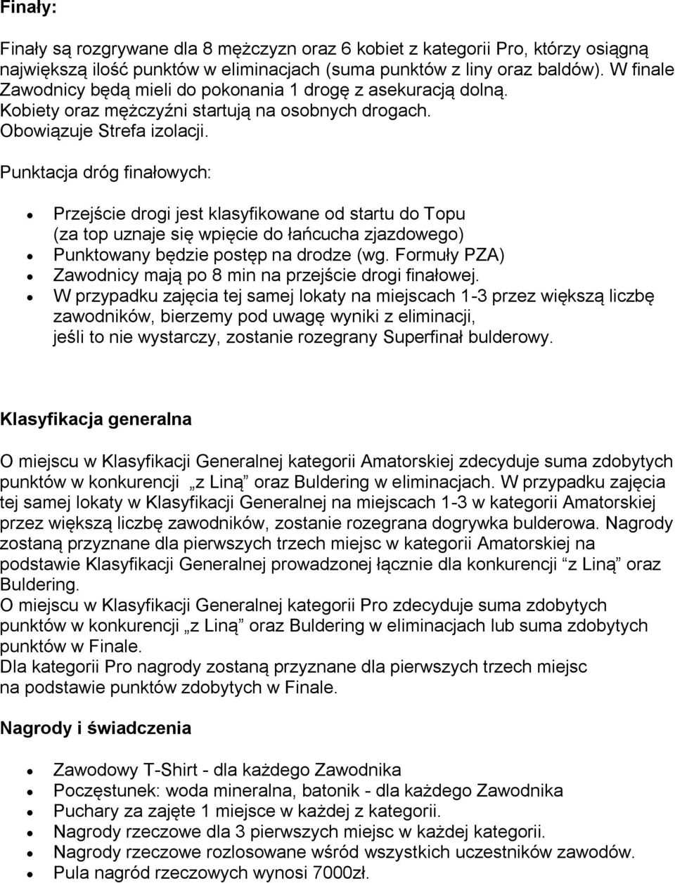 Punktacja dróg finałowych: Przejście drogi jest klasyfikowane od startu do Topu (za top uznaje się wpięcie do łańcucha zjazdowego) Punktowany będzie postęp na drodze (wg.