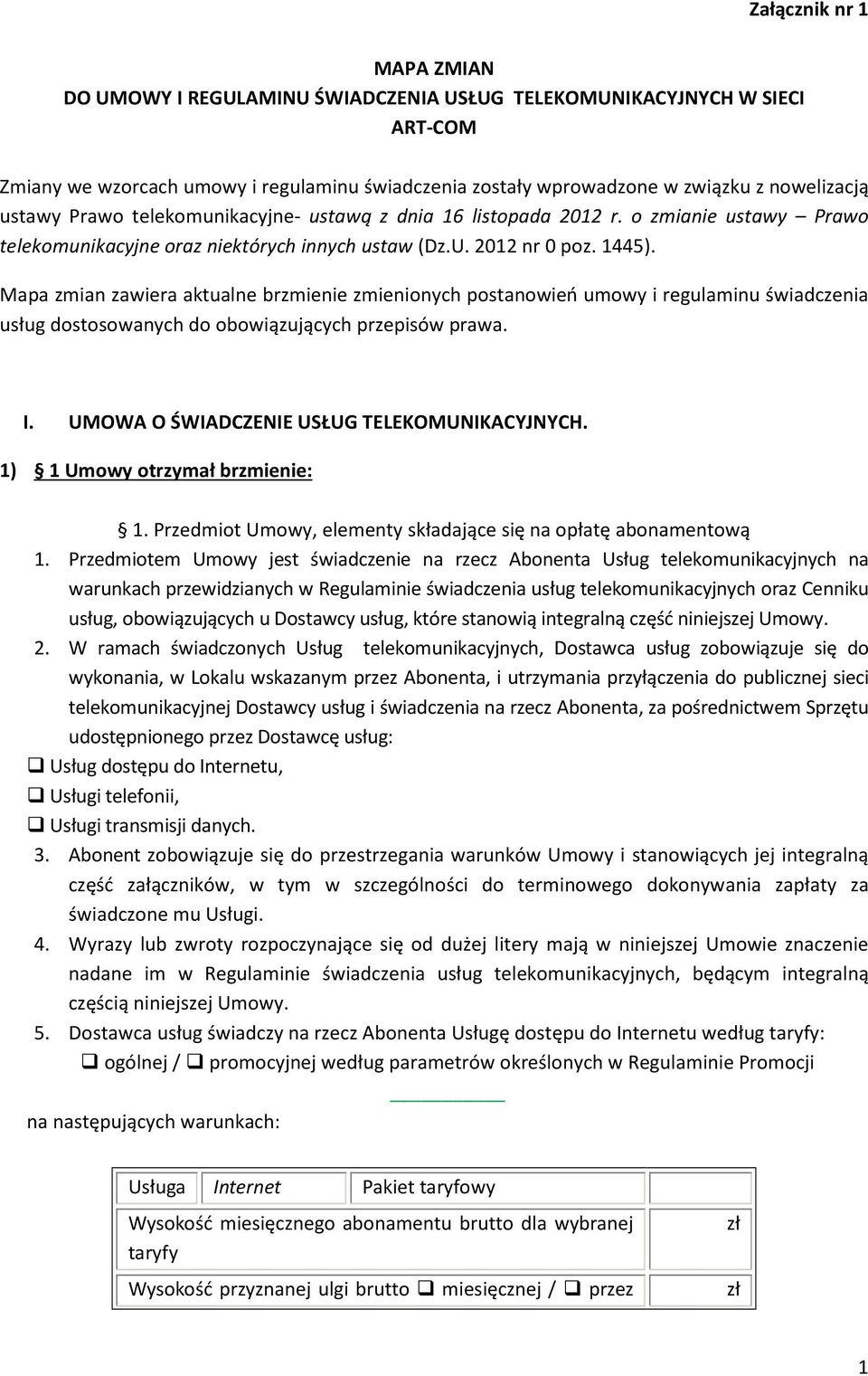 Mapa zmian zawiera aktualne brzmienie zmienionych postanowień umowy i regulaminu świadczenia usług dostosowanych do obowiązujących przepisów prawa. I. UMOWA O ŚWIADCZENIE USŁUG TELEKOMUNIKACYJNYCH.