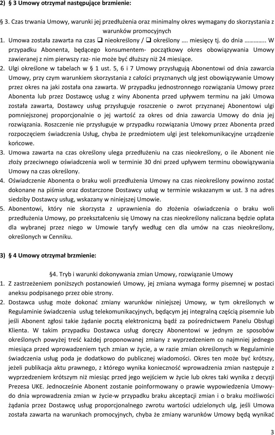 . W przypadku Abonenta, będącego konsumentem- początkowy okres obowiązywania Umowy zawieranej z nim pierwszy raz- nie może być dłuższy niż 24 miesiące. 2. Ulgi określone w tabelach w 1 ust.