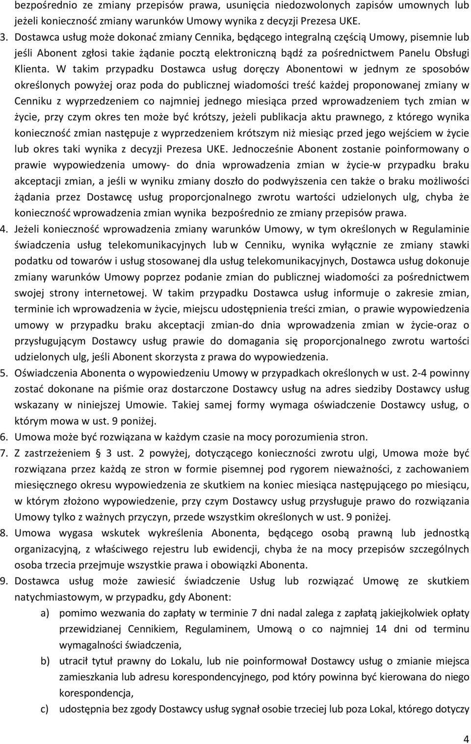 W takim przypadku Dostawca usług doręczy Abonentowi w jednym ze sposobów określonych powyżej oraz poda do publicznej wiadomości treść każdej proponowanej zmiany w Cenniku z wyprzedzeniem co najmniej