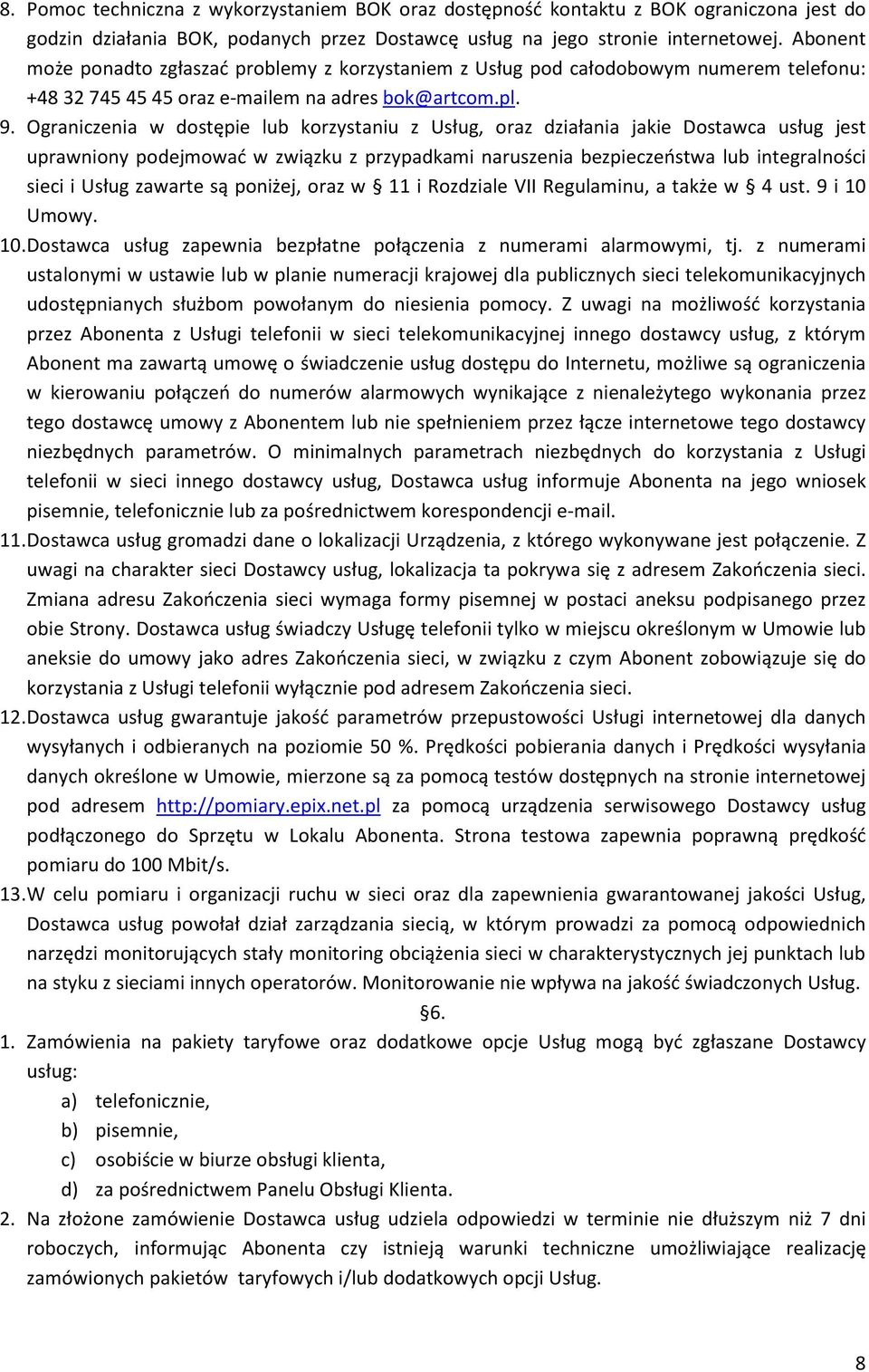 Ograniczenia w dostępie lub korzystaniu z Usług, oraz działania jakie Dostawca usług jest uprawniony podejmować w związku z przypadkami naruszenia bezpieczeństwa lub integralności sieci i Usług