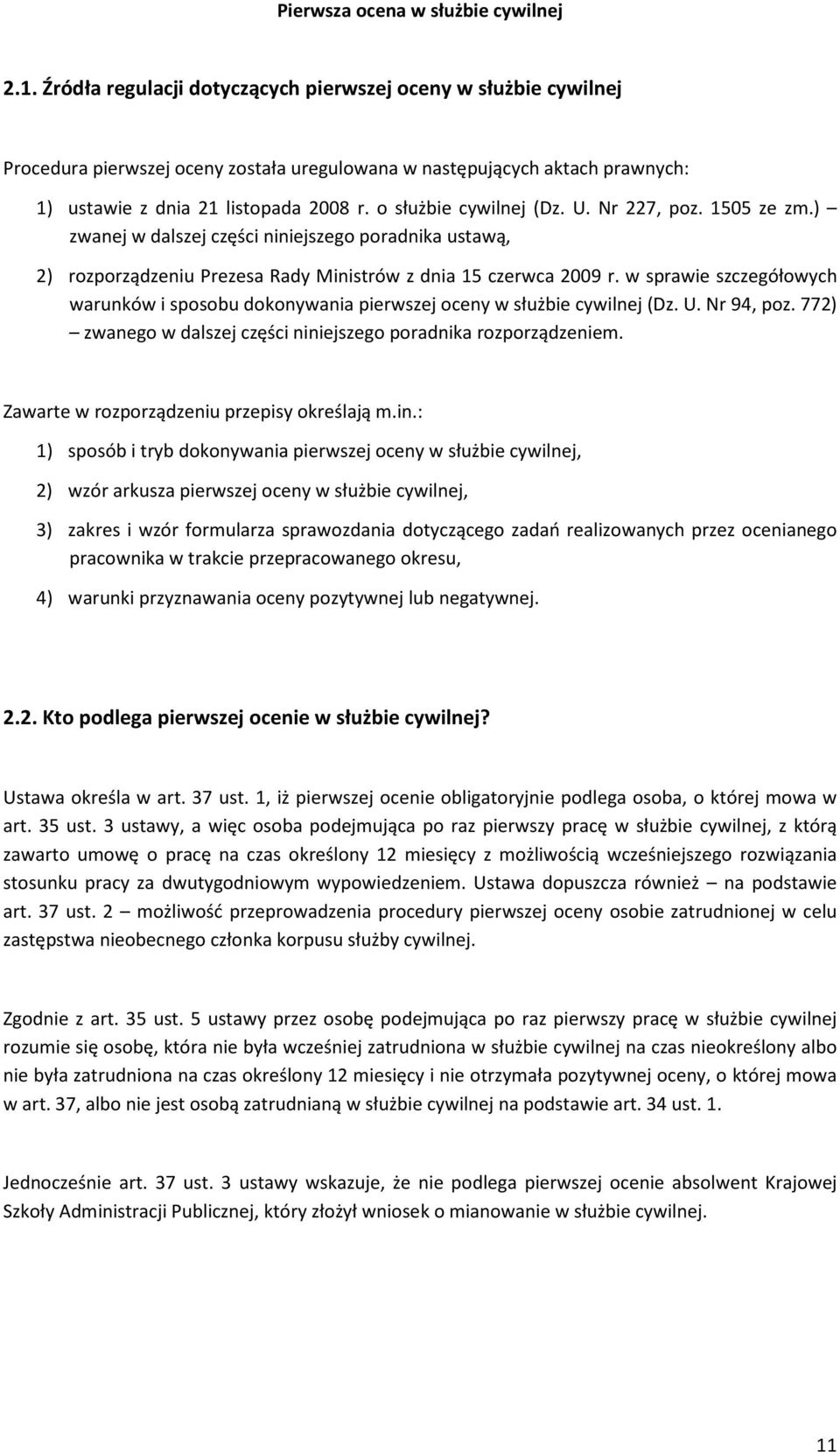 w sprawie szczegółowych warunków i sposobu dokonywania pierwszej oceny w służbie cywilnej (Dz. U. Nr 94, poz. 772) zwanego w dalszej części niniejszego poradnika rozporządzeniem.