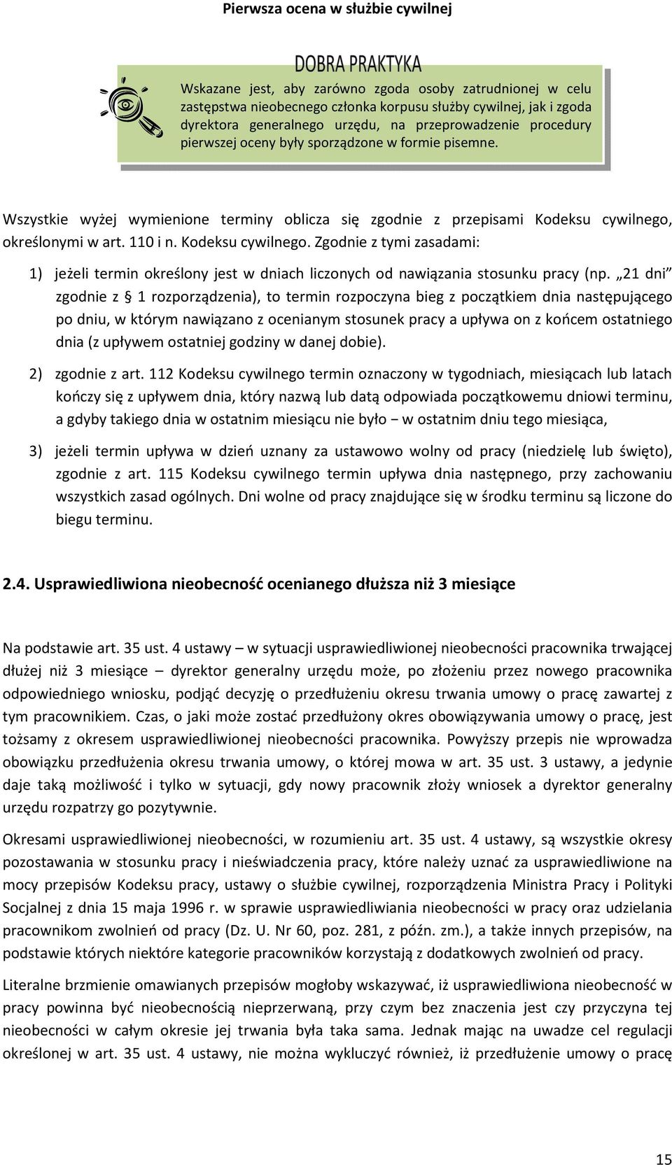 określonymi w art. 110 i n. Kodeksu cywilnego. Zgodnie z tymi zasadami: 1) jeżeli termin określony jest w dniach liczonych od nawiązania stosunku pracy (np.