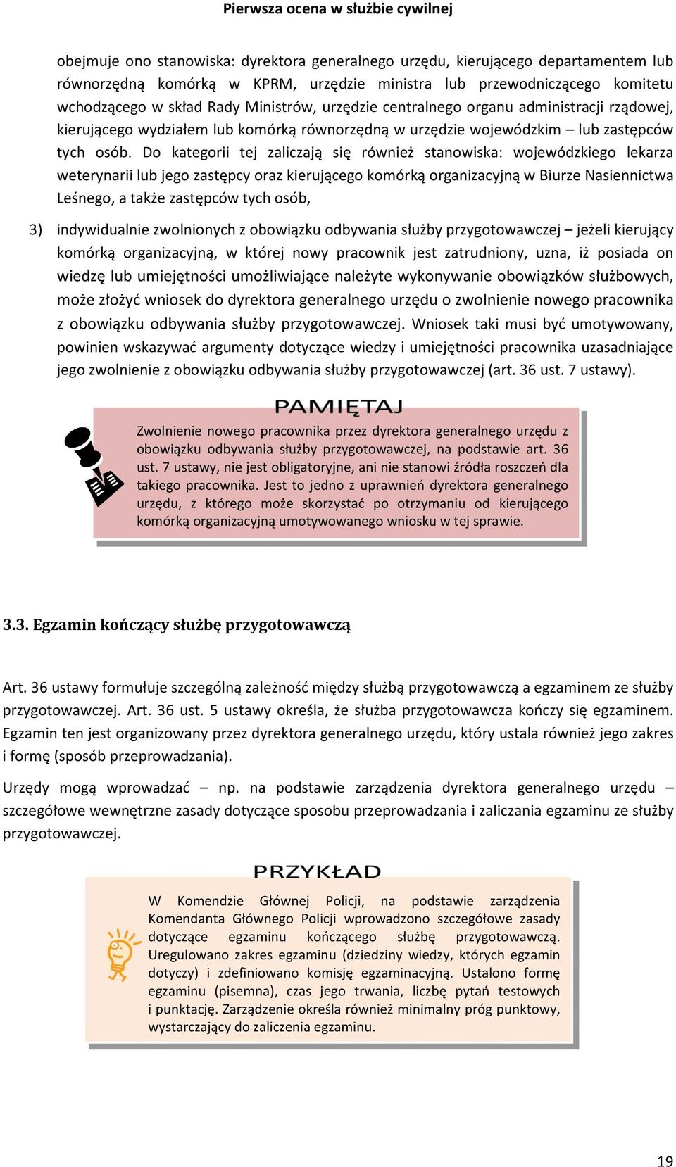 Do kategorii tej zaliczają się również stanowiska: wojewódzkiego lekarza weterynarii lub jego zastępcy oraz kierującego komórką organizacyjną w Biurze Nasiennictwa Leśnego, a także zastępców tych