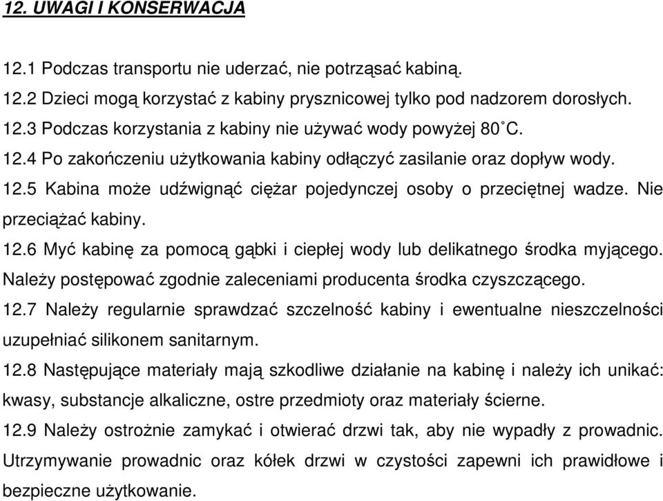 NaleŜy postępować zgodnie zaleceniami producenta środka czyszczącego. 12.