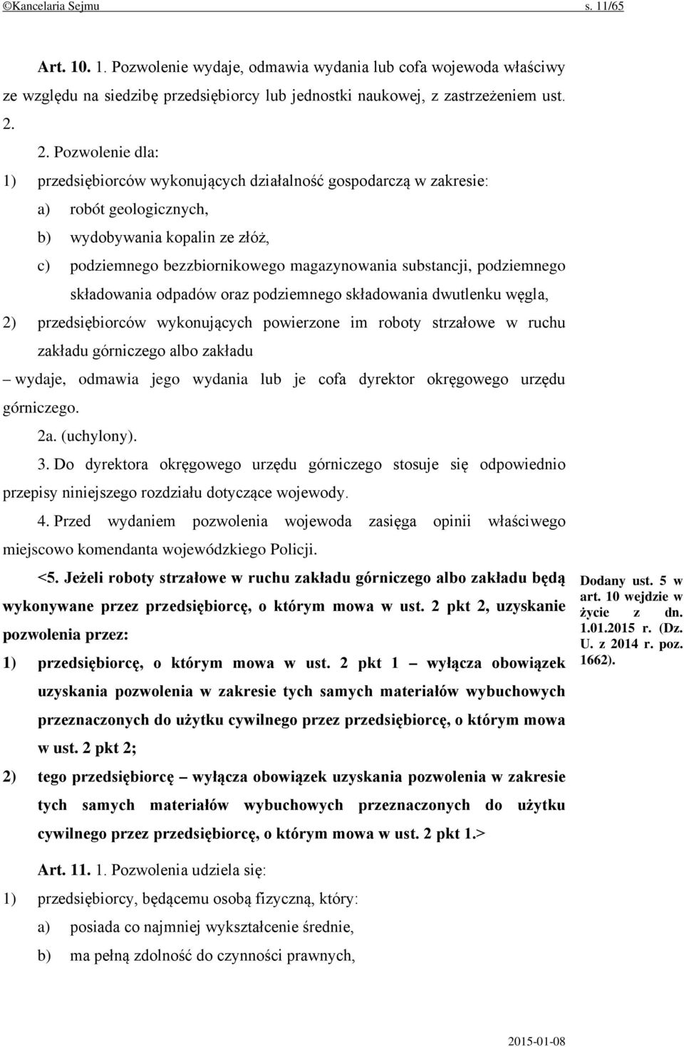 substancji, podziemnego składowania odpadów oraz podziemnego składowania dwutlenku węgla, 2) przedsiębiorców wykonujących powierzone im roboty strzałowe w ruchu zakładu górniczego albo zakładu