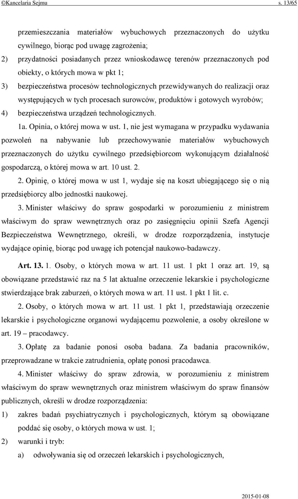 których mowa w pkt 1; 3) bezpieczeństwa procesów technologicznych przewidywanych do realizacji oraz występujących w tych procesach surowców, produktów i gotowych wyrobów; 4) bezpieczeństwa urządzeń