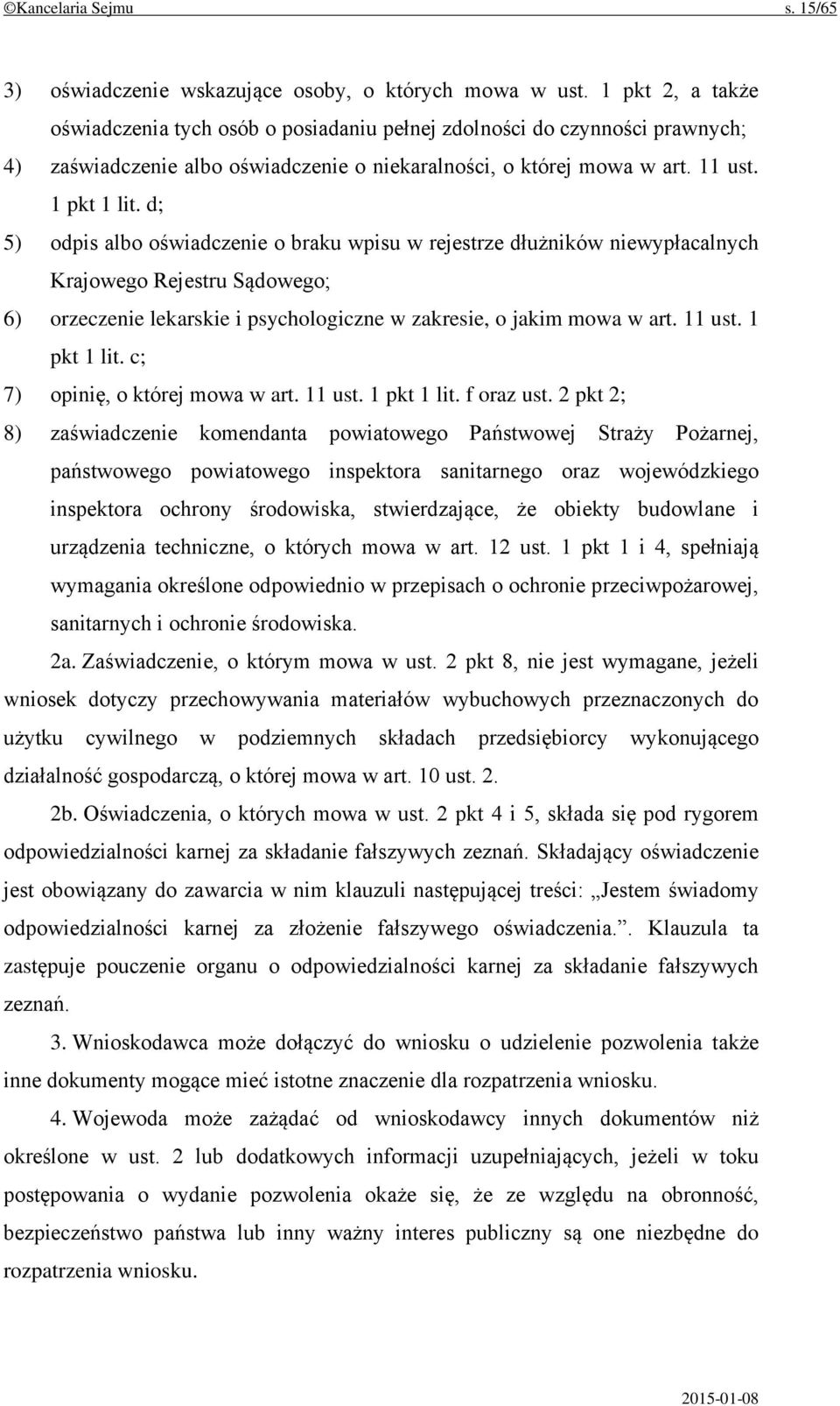 d; 5) odpis albo oświadczenie o braku wpisu w rejestrze dłużników niewypłacalnych Krajowego Rejestru Sądowego; 6) orzeczenie lekarskie i psychologiczne w zakresie, o jakim mowa w art. 11 ust.