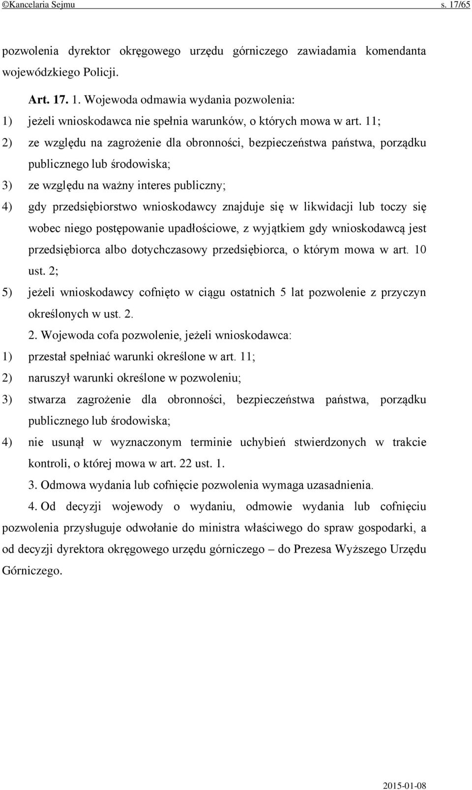 się w likwidacji lub toczy się wobec niego postępowanie upadłościowe, z wyjątkiem gdy wnioskodawcą jest przedsiębiorca albo dotychczasowy przedsiębiorca, o którym mowa w art. 10 ust.