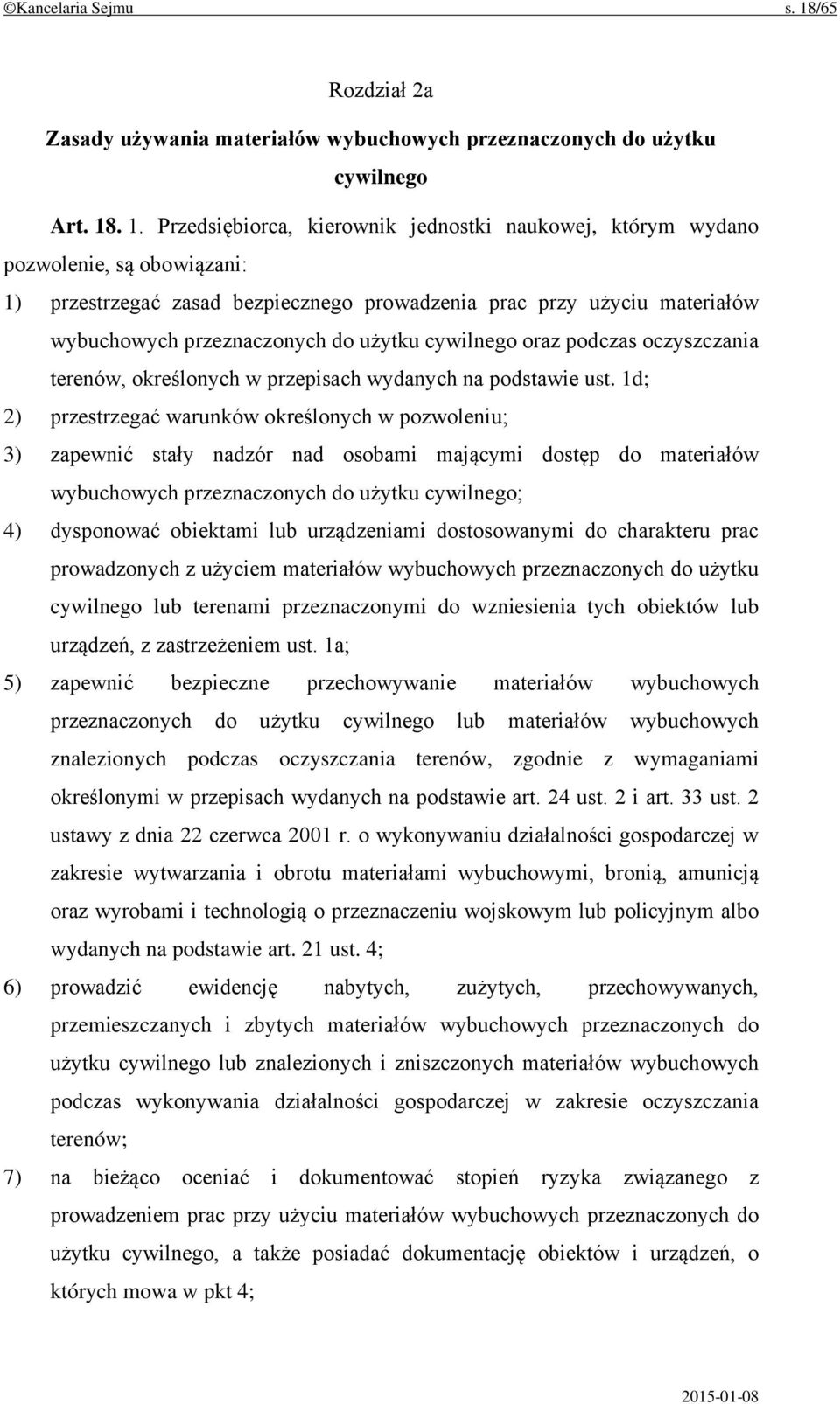 . 1. Przedsiębiorca, kierownik jednostki naukowej, którym wydano pozwolenie, są obowiązani: 1) przestrzegać zasad bezpiecznego prowadzenia prac przy użyciu materiałów wybuchowych przeznaczonych do