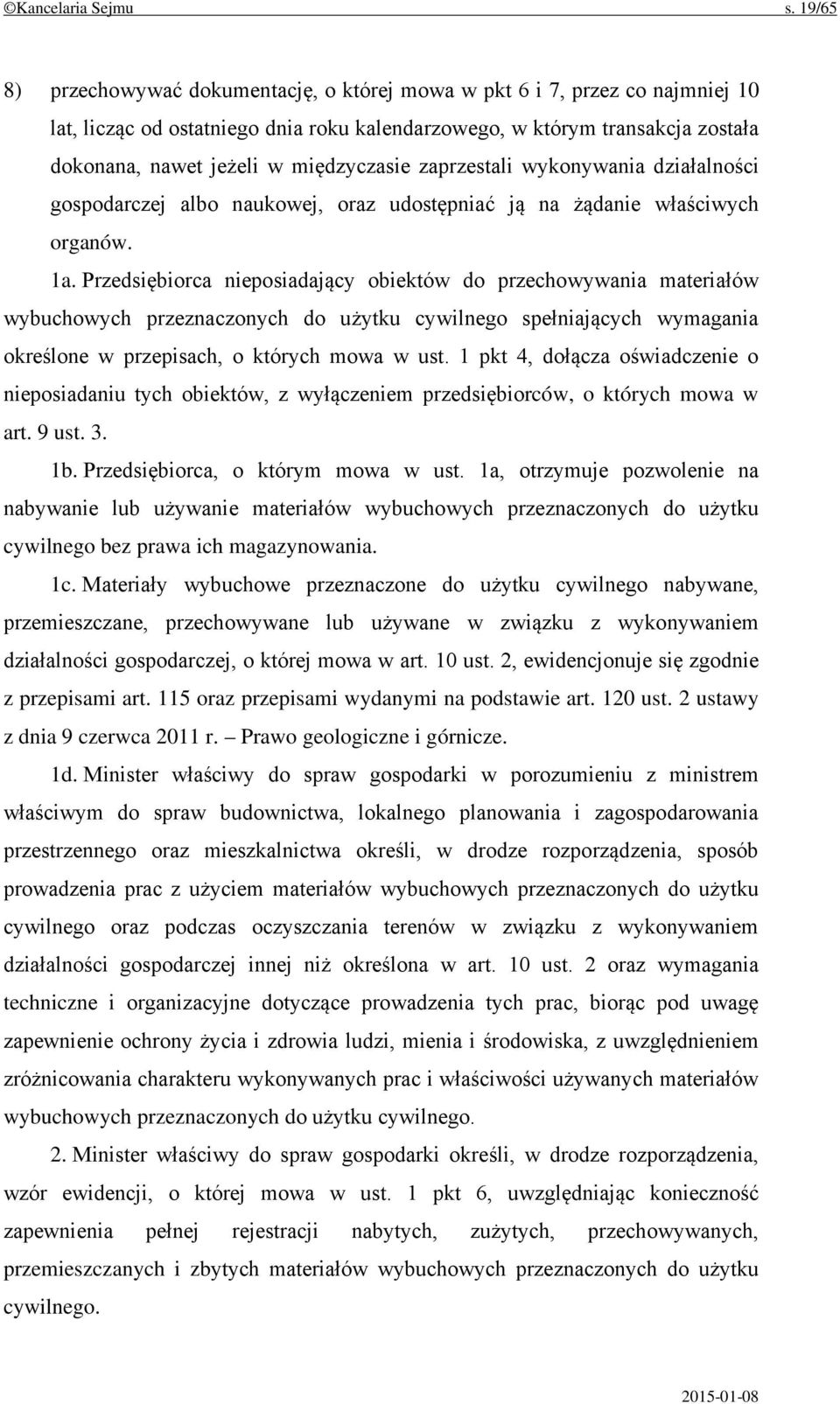 międzyczasie zaprzestali wykonywania działalności gospodarczej albo naukowej, oraz udostępniać ją na żądanie właściwych organów. 1a.