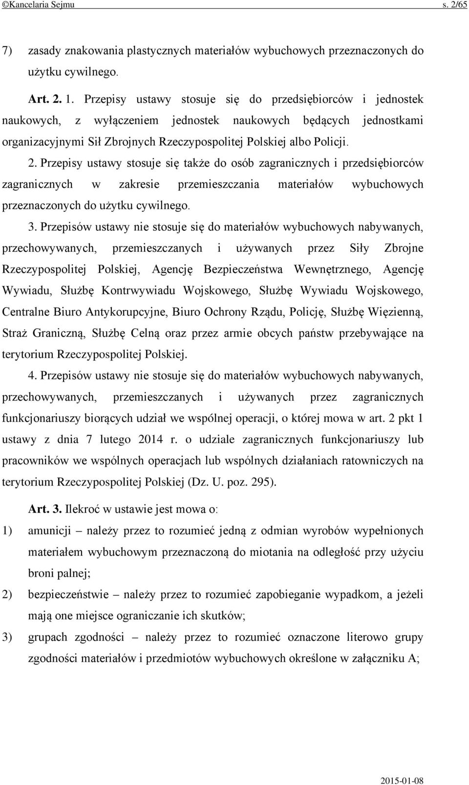 Przepisy ustawy stosuje się także do osób zagranicznych i przedsiębiorców zagranicznych w zakresie przemieszczania materiałów wybuchowych przeznaczonych do użytku cywilnego. 3.