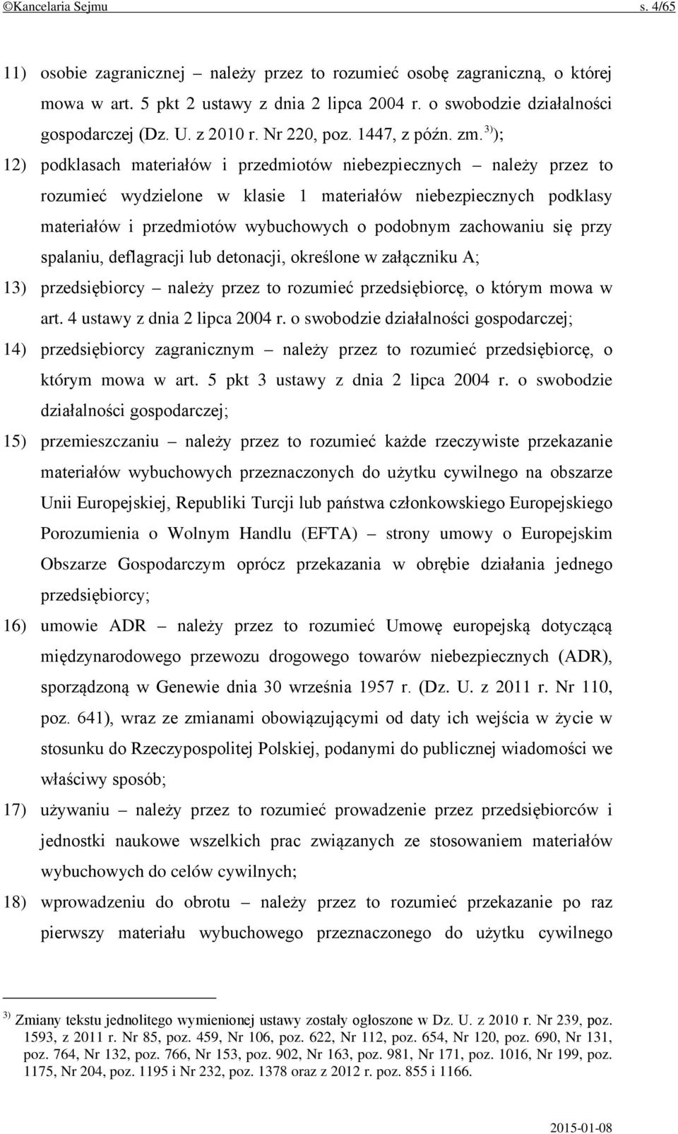 3) ); 12) podklasach materiałów i przedmiotów niebezpiecznych należy przez to rozumieć wydzielone w klasie 1 materiałów niebezpiecznych podklasy materiałów i przedmiotów wybuchowych o podobnym