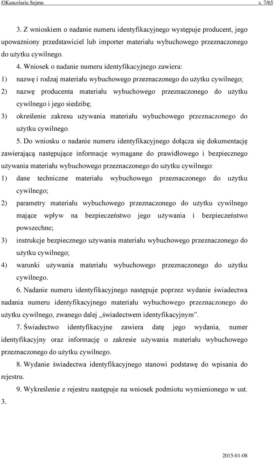 cywilnego i jego siedzibę; 3) określenie zakresu używania materiału wybuchowego przeznaczonego do użytku cywilnego. 5.